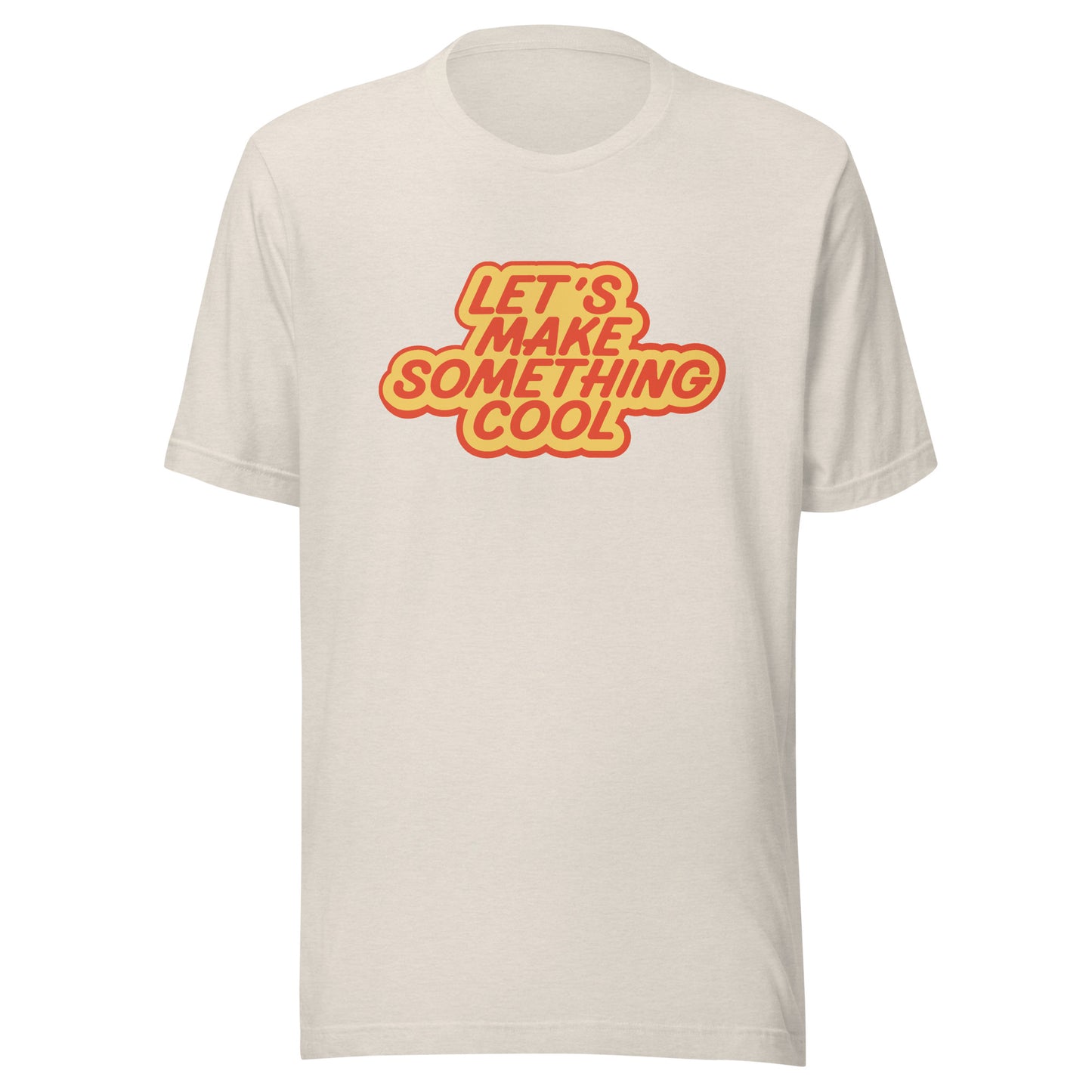 Let's Make Something Cool Shirt